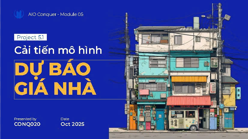 [CONQ020] Hướng dẫn Mô Hình Dự báo Giá nhà: Từ Tiền xử lý đến So sánh Mô hình